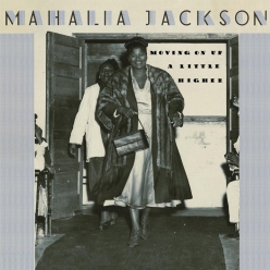 Mahalia Jackson - Move Up A Little Higher